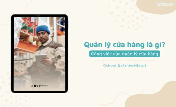 Quản lý cửa hàng cần làm gì? Cách quản lý cửa hàng hiệu quả