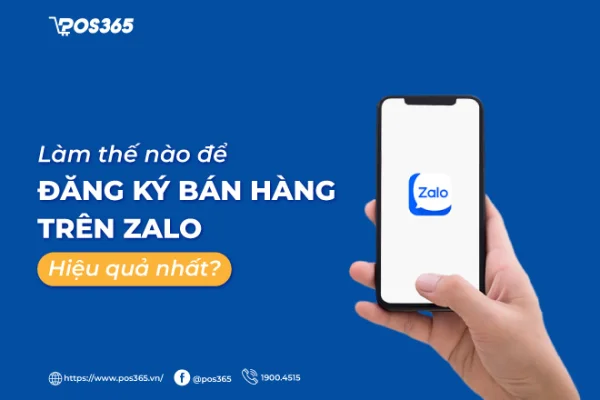 Làm thế nào để đăng ký bán hàng trên zalo hiệu quả nhất?