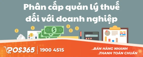 Phân cấp quản lý thuế đối với doanh nghiệp: Cập nhật quy định 2026