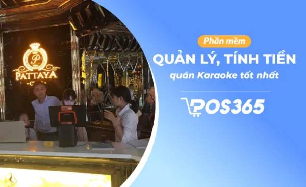 Những tiện ích của phần mềm quản lý quán karaoke POS365