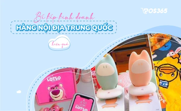 Bí kíp kinh doanh hàng nội địa Trung Quốc hiệu quả