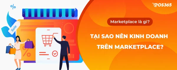 Marketplace là gì? Tại sao nên kinh doanh trên marketplace?