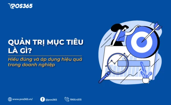 Quản trị mục tiêu là gì? Hiểu đúng và áp dụng hiệu quả trong doanh nghiệp