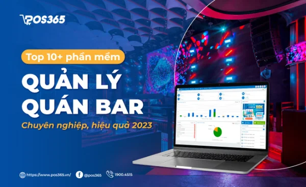 Top 10+ phần mềm quản lý quán bar chuyên nghiệp, hiệu quả 2025