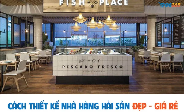 Các bước lên thiết kế nhà hàng hải sản và gợi ý mẫu thu hút được nhiều khách hàng