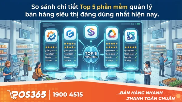[So sánh chi tiết] Top 5 phần mềm quản lý bán hàng siêu thị đáng dùng nhất hiện nay