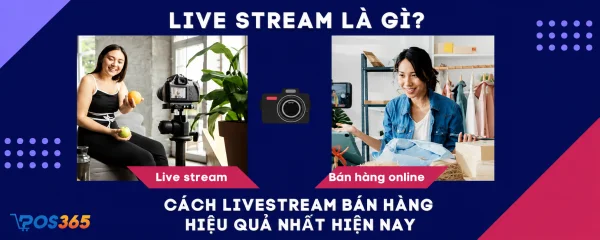 Live stream là gì? Cách livestream bán hàng hiệu quả nhất hiện nay
