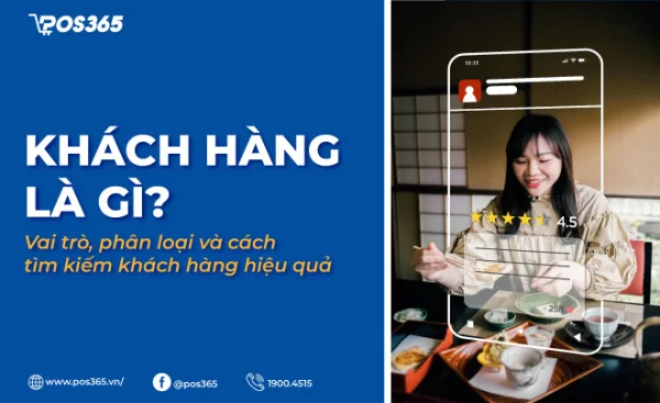 Khách hàng là gì? Vai trò, phân loại và cách tìm kiếm khách hàng hiệu quả