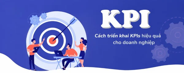 KPI - Chỉ số quyết định sự thành công của doanh nghiệp