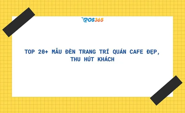 Top 20+ mẫu đèn trang trí quán cafe đẹp, thu hút khách