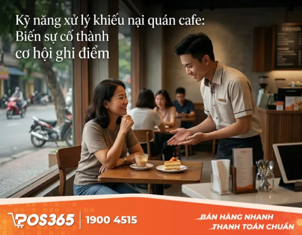 Kỹ năng xử lý khiếu nại quán cafe: Biến sự cố thành cơ hội ghi điểm