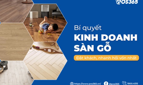Bí quyết kinh doanh sàn gỗ đắt khách, nhanh hồi vốn