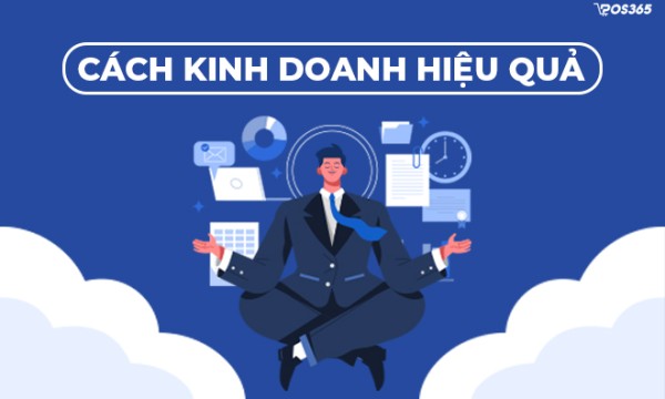Cách kinh doanh hiệu quả phù hợp mọi mô hình cho người mới