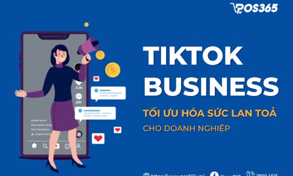 Tiktok business - Tối ưu hóa sức lan tỏa cho doanh nghiệp