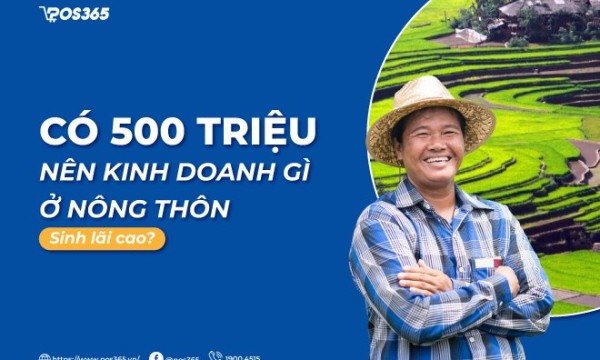 Có 500 triệu nên kinh doanh gì ở nông thôn sinh lời cao 2026?