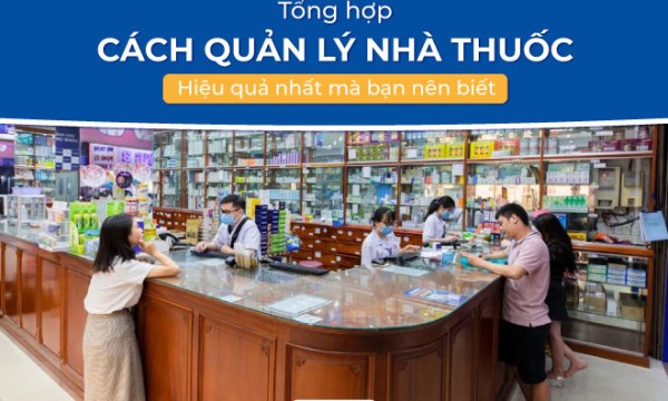 Các cách quản lý nhà thuốc hiệu quả nhất mà bạn nên biết