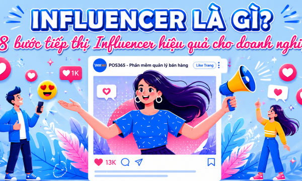 Influencer là gì? 8 bước tiếp thị qua người có ảnh hưởng
