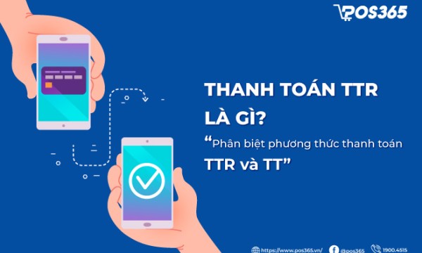 Thanh toán TTR là gì? Phân biệt phương thức thanh toán TTR và TT