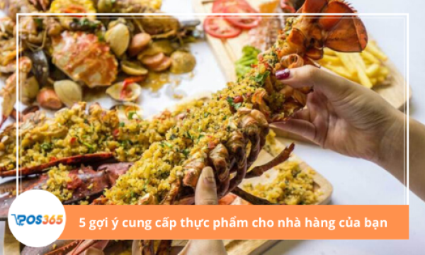 5 Nguồn Cung Cấp Thực Phẩm Cho Nhà Hàng Uy Tín, Giá Sỉ