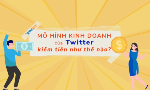 Mô hình kinh doanh của Twitter kiếm tiền như thế nào?