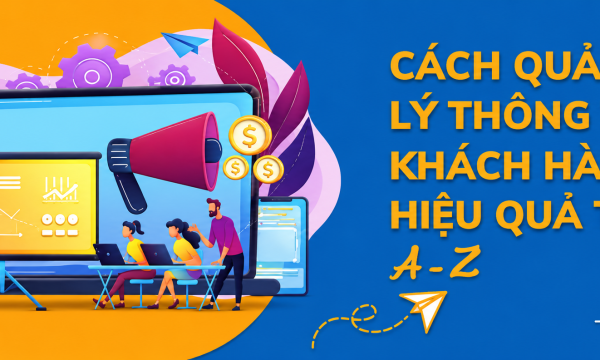 Quản lý thông tin khách hàng là gì? Cách quản lý thông tin từ A-Z