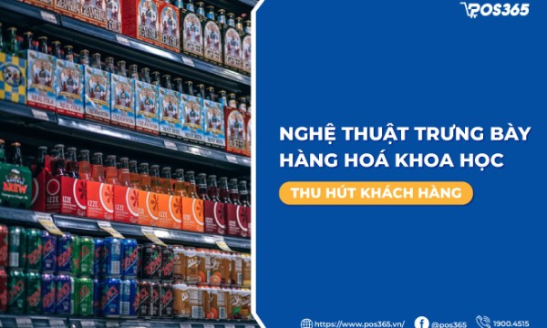 Nghệ thuật trưng bày hàng hoá khoa học, thu hút khách hàng
