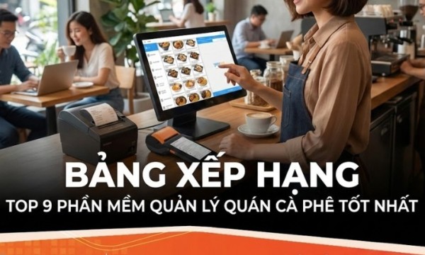 [BẢNG XẾP HẠNG] TOP 9 Phần mềm Quản lý Quán Cà Phê TỐT NHẤT được Chủ quán Tin dùng