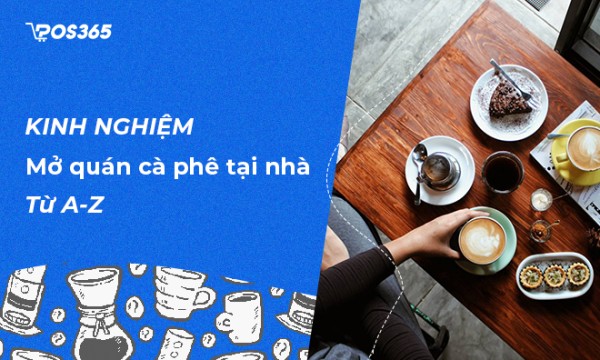 Kinh nghiệm mở quán cafe tại nhà từ A-Z chi tiết nhất