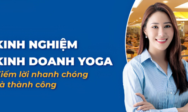 Kinh nghiệm kinh doanh Yoga thành công, thu hồi vốn nhanh (2026)