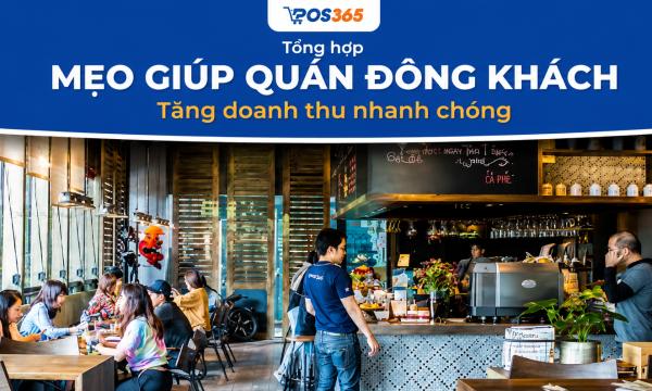 Bật mí 8 mẹo giúp quán đông khách, tăng doanh thu nhanh chóng