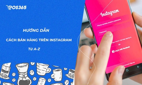 Hướng dẫn cách bán hàng trên Instagram chi tiết từ A - Z
