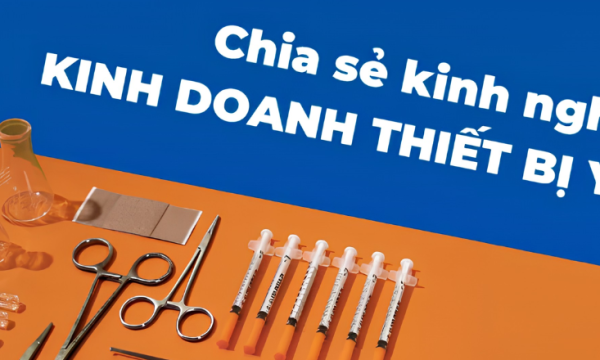 Chia sẻ kinh nghiệm kinh doanh thiết bị y tế thành công