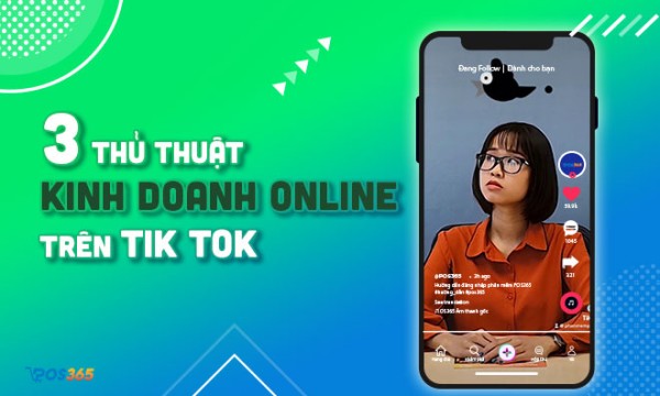 3 thủ thuật kinh doanh online trên tik tok hiệu quả
