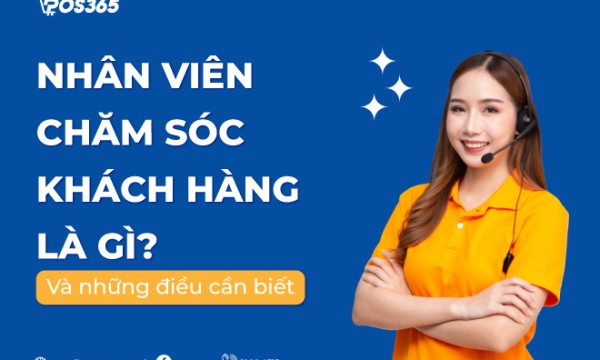 Nhân viên chăm sóc khách hàng là gì? 7 kỹ năng cần có của nhân viên CSKH