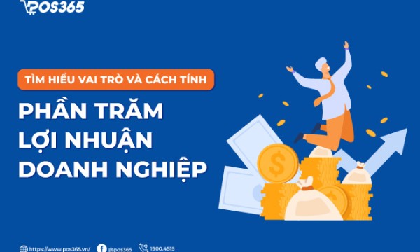 Tìm hiểu vai trò và cách tính phần trăm lợi nhuận doanh nghiệp