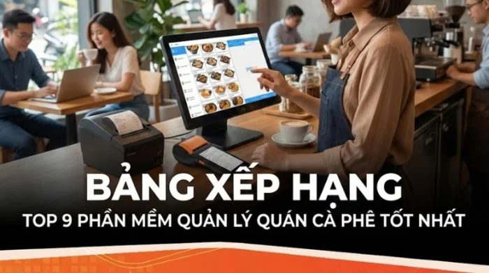[BẢNG XẾP HẠNG] TOP 9 Phần mềm Quản lý Quán Cà Phê TỐT NHẤT được Chủ quán Tin dùng