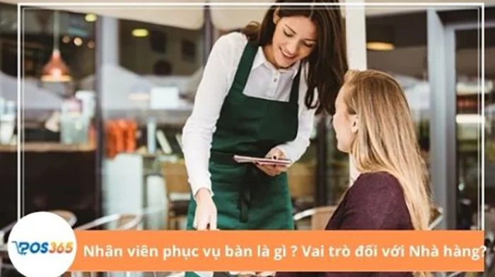 Nhân viên phục vụ bàn là gì và vai trò đối với Nhà hàng?