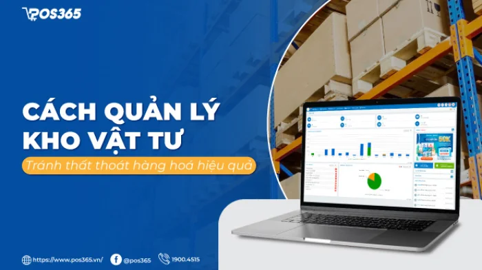 Cách quản lý kho vật tư tránh thất thoát hàng hoá hiệu quả