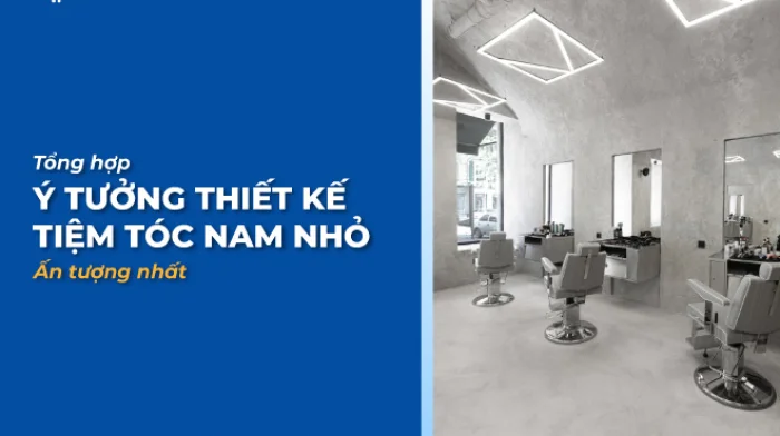 Tổng hợp ý tưởng thiết kế tiệm tóc nam nhỏ ấn tượng nhất