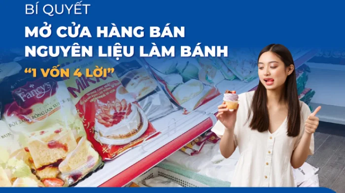 Bí quyết mở cửa hàng bán nguyên liệu làm bánh “1 vốn 4 lời”