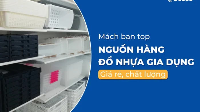 Mách bạn top những nguồn hàng đồ nhựa gia dụng giá rẻ, chất lượng