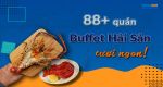 88+ quán buffet hải sản ngon nổi tiếng, ưu đãi tốt