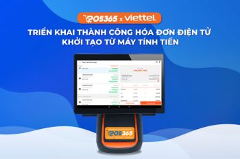 [HOT] POS365 hợp tác cùng Viettel triển khai thành công hóa đơn điện tử khởi tạo từ máy tính tiền