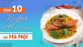 Top 10 quán buffet hải sản Hà Nội ngon, giá rẻ cực hấp dẫn