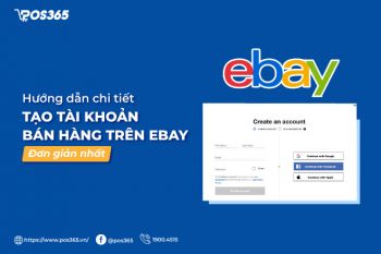 Hướng dẫn chi tiết tạo tài khoản bán hàng trên ebay đơn giản nhất