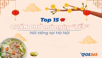 Bỏ túi Top 15 quán phở mở ngày Tết nổi tiếng tại Hà Nội