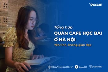 Top 15+ quán cafe học bài ở Hà Nội yên tĩnh, không gian đẹp