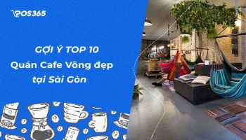 Gợi ý Top 10 quán cafe võng đẹp, yên tĩnh tại Sài Gòn