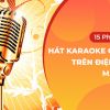 Top 15 phần mềm hát karaoke offline trên điện thoại, máy tính
