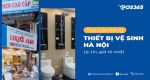 Top 15 cửa hàng thiết bị vệ sinh Hà Nội uy tín, giá rẻ nhất 2023